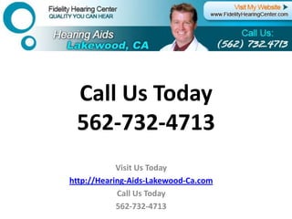 Call Us Today 562-732-4713 Visit Us Today http://Hearing-Aids-Lakewood-Ca.com Call Us Today 562-732-4713 