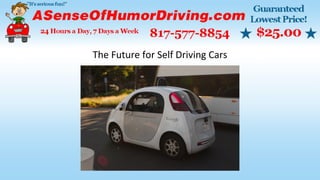 The Future for Self Driving Cars
 