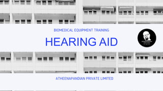 BIOMEDICAL EQUIPMENT TRAINING
HEARING AID
ATHEENAPANDIAN PRIVATE LIMITED
 