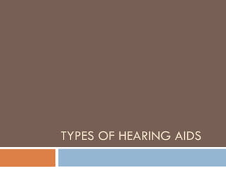 TYPES OF HEARING AIDS
 