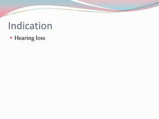 Indication
 Hearing loss

 