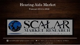 Hearing Aids Market
Forecast 2014 to 2022
 