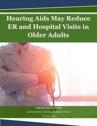 Hearing Aids May Reduce
ER and Hospital Visits in
Older Adults
Peak ENT and Voice Center
403 Summit Blvd., Suite 204, Broomfield, CO 80021
(720) 401-2139
 