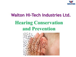 Hearing Conservation
and Prevention
Walton Hi-Tech Industries Ltd.
 