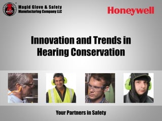 Your Partners in Safety
Innovation and Trends in
Hearing Conservation
 