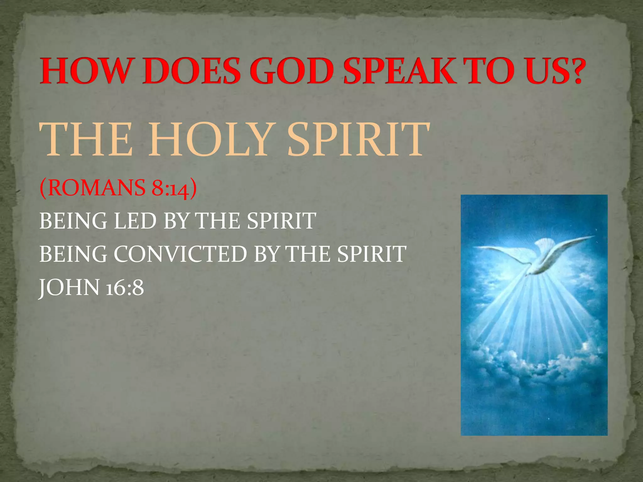 THE HOLY SPIRIT
(ROMANS 8:14)
BEING LED BY THE SPIRIT
BEING CONVICTED BY THE SPIRIT
JOHN 16:8
 