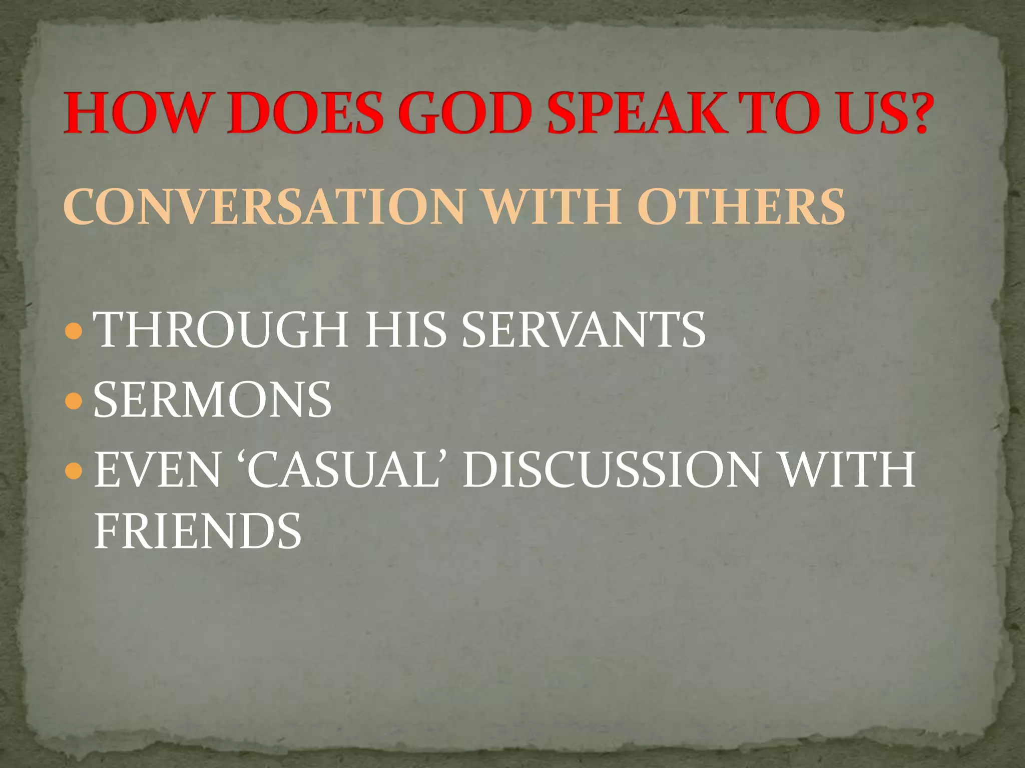 CONVERSATION WITH OTHERS

 THROUGH HIS SERVANTS
 SERMONS
 EVEN ‘CASUAL’ DISCUSSION WITH
 FRIENDS
 