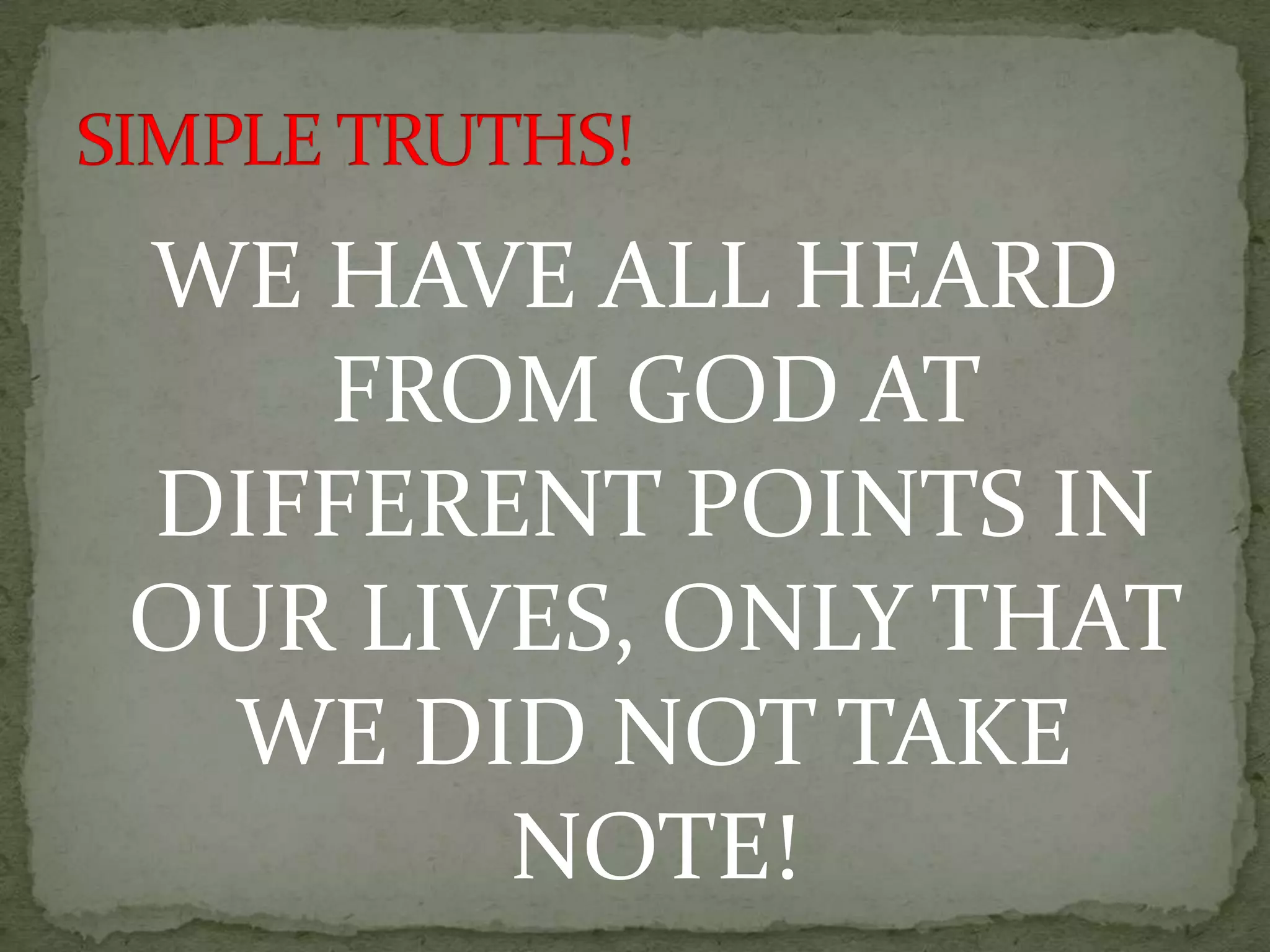 WE HAVE ALL HEARD
   FROM GOD AT
DIFFERENT POINTS IN
OUR LIVES, ONLY THAT
 WE DID NOT TAKE
       NOTE!
 