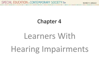 Chapter 4
Learners With
Hearing Impairments
 