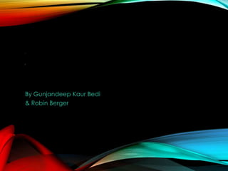 By Gunjandeep Kaur Bedi
& Robin Berger

 