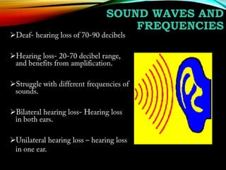

SOUND WAVES AND
FREQUENCIES









in
units called decibels .

 