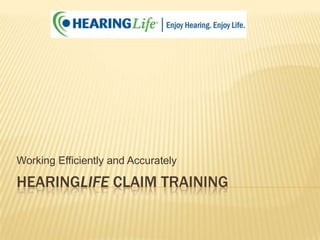 Working Efficiently and Accurately

HEARINGLIFE CLAIM TRAINING

 