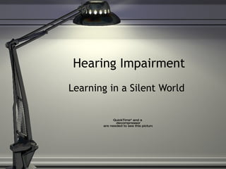 Hearing Impairment Learning in a Silent World  
