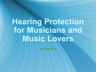 Hearing Protection for Musicians and Music Lovers BY TARA COLE 