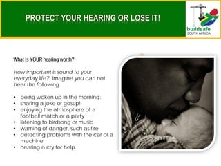 What is YOUR hearing worth?
How important is sound to your
everyday life? Imagine you can not
hear the following:
• being woken up in the morning:
• sharing a joke or gossip!
• enjoying the atmosphere of a
football match or a party
• listening to birdsong or music
• warning of danger, such as fire
• detecting problems with the car or a
machine
• hearing a cry for help.
 