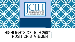 HIGHLIGHTS OF JCIH 2007
POSITION STATEMENT
 