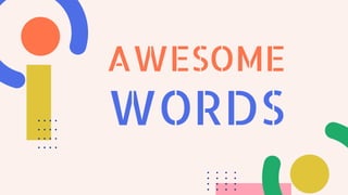 AWESOME
WORDS
 