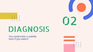 DIAGNOSIS
02
You could enter a subtitle
here if you need it
 