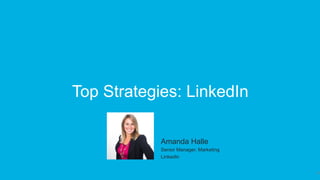20
Top Strategies: LinkedIn
​ Amanda Halle
​ Senior Manager, Marketing
​ LinkedIn
 