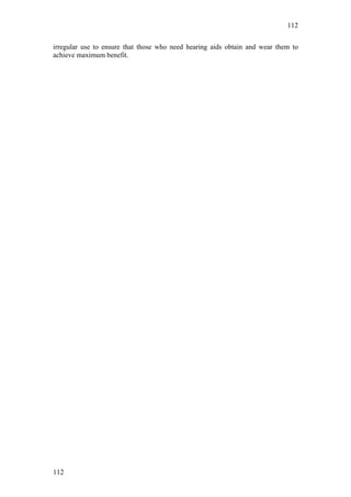 112


irregular use to ensure that those who need hearing aids obtain and wear them to
achieve maximum benefit.




112
 