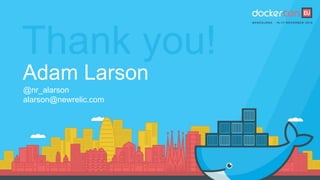 Adam Larson
@nr_alarson
alarson@newrelic.com
 