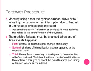 FORECAST PROCEDURE 
 Made by using either the cyclone’s model curve or by 
adjusting the curve when an interruption due t...