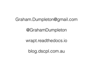 Graham.Dumpleton@gmail.com
@GrahamDumpleton
wrapt.readthedocs.io
blog.dscpl.com.au
 