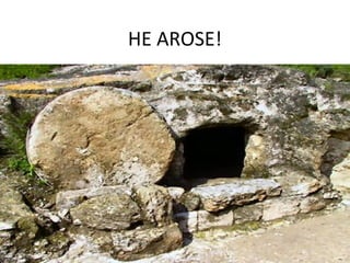 HE AROSE!

 
