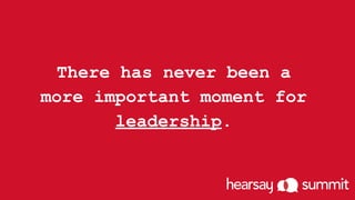 There has never been a
more important moment for
leadership.
 