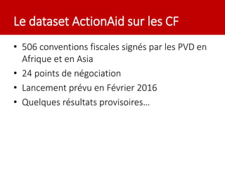 Le dataset ActionAid sur les CF
• 506 conventions fiscales signés par les PVD en
Afrique et en Asia
• 24 points de négocia...
