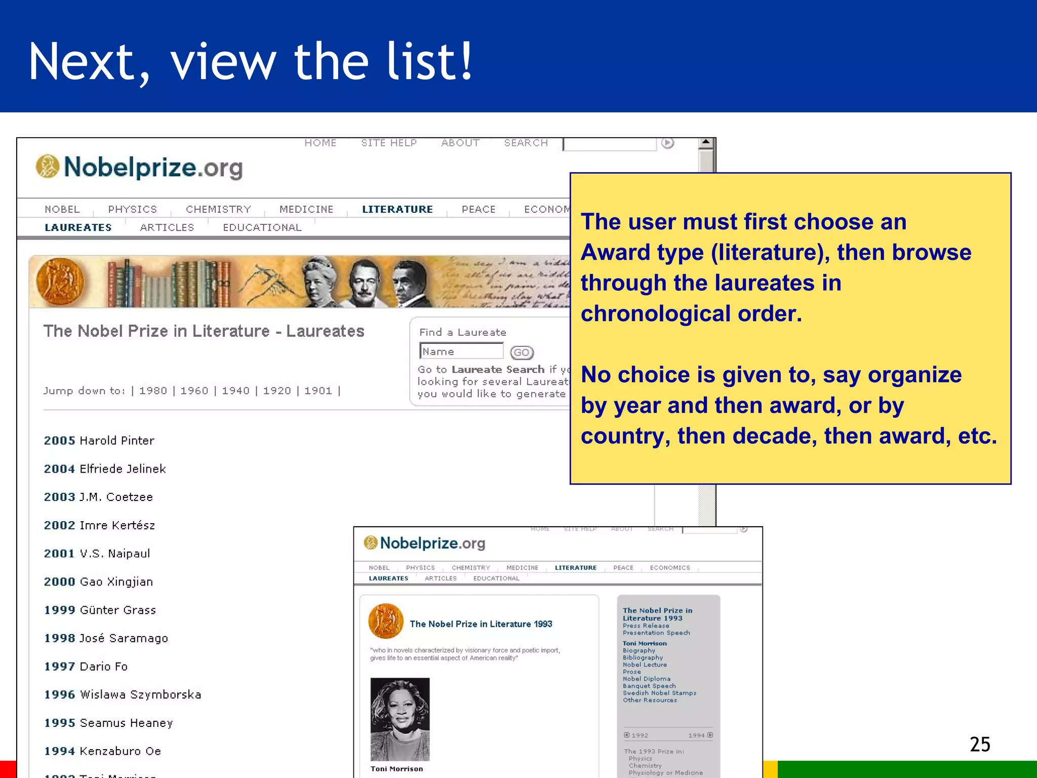 Next, view the list! The user must first choose an  Award type (literature), then browse through the laureates in  chronological order. No choice is given to, say organize by year and then award, or by country, then decade, then award, etc. 