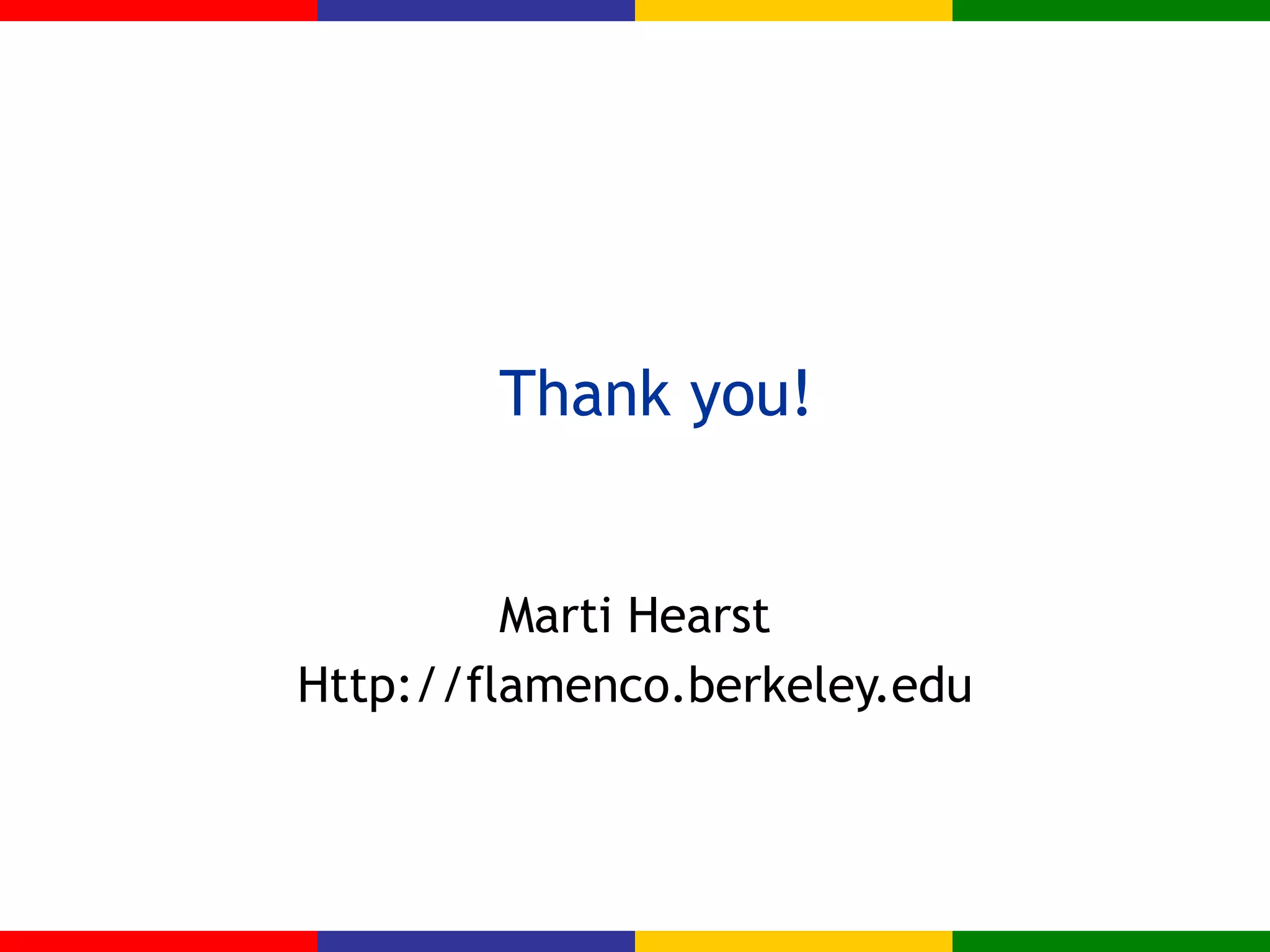 Thank you! Marti Hearst Http://flamenco.berkeley.edu 