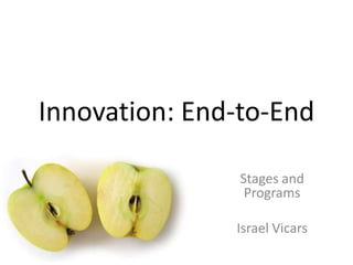 Innovation: End-to-End Stages and Programs Israel Vicars  