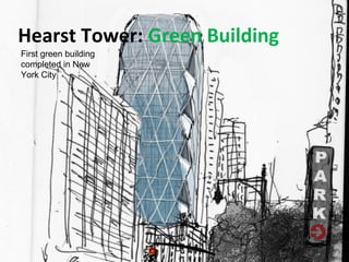 Hearst Tower: Green Building
First green building
completed in New
York City
 