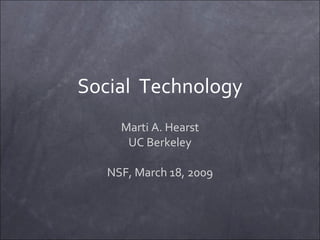 Social  Technology Marti A. Hearst UC Berkeley NSF, March 18, 2009 