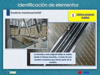 Índice
Escaleras mecánicas/Icefall
1 Edificio existente
(Lobby)
 