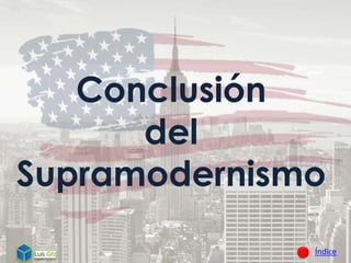 Conclusión
del
Supramodernismo
Índice
 