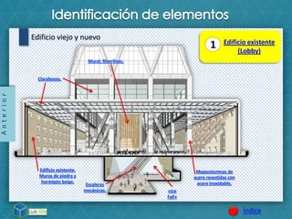 Anterior
Índice
Edificio viejo y nuevo
1 Edificio existente
(Lobby)
 