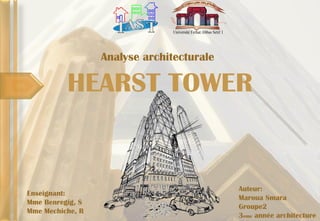 HEARST TOWER
Analyse architecturale
Auteur:
Maroua Smara
Groupe2
3eme année architecture
Enseignant:
Mme Benregig, S
Mme Mechiche, R
 