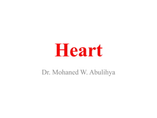 Heart
Dr. Mohaned W. Abulihya

 