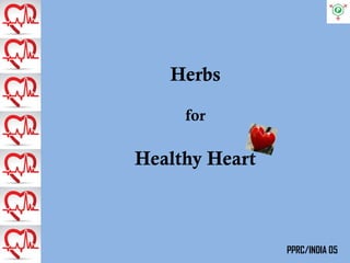 PPRC/INDIA 05 
Herbs 
for 
Healthy Heart  