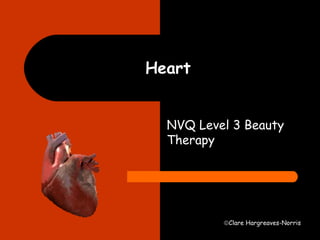 ãClare Hargreaves-Norris 
Heart 
NVQ Level 3 Beauty 
Therapy 
 