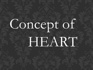 Concept of
HEART
 