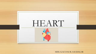 HEART
MISS. KALYANI R. SAUDAGAR
 