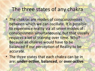 The three states of any chakra
• The chakras are modes of consciousnesses
between which we can oscillate. It is possible
t...