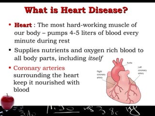 What is Heart Disease?  <ul><li>Heart  : The most hard-working muscle of our body – pumps 4-5 liters of blood every minute...