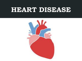 HEART DISEASE
 