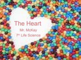 The Heart Mr. McKay 7 th  Life Science 