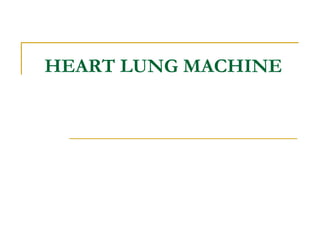 HEART LUNG MACHINE
 