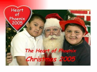 The Heart of Phoenix  Christmas 2005 